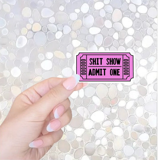 Free Shipping- Shit Show Ticket, Funny Waterbottle/Kindle/Laptop Sticker