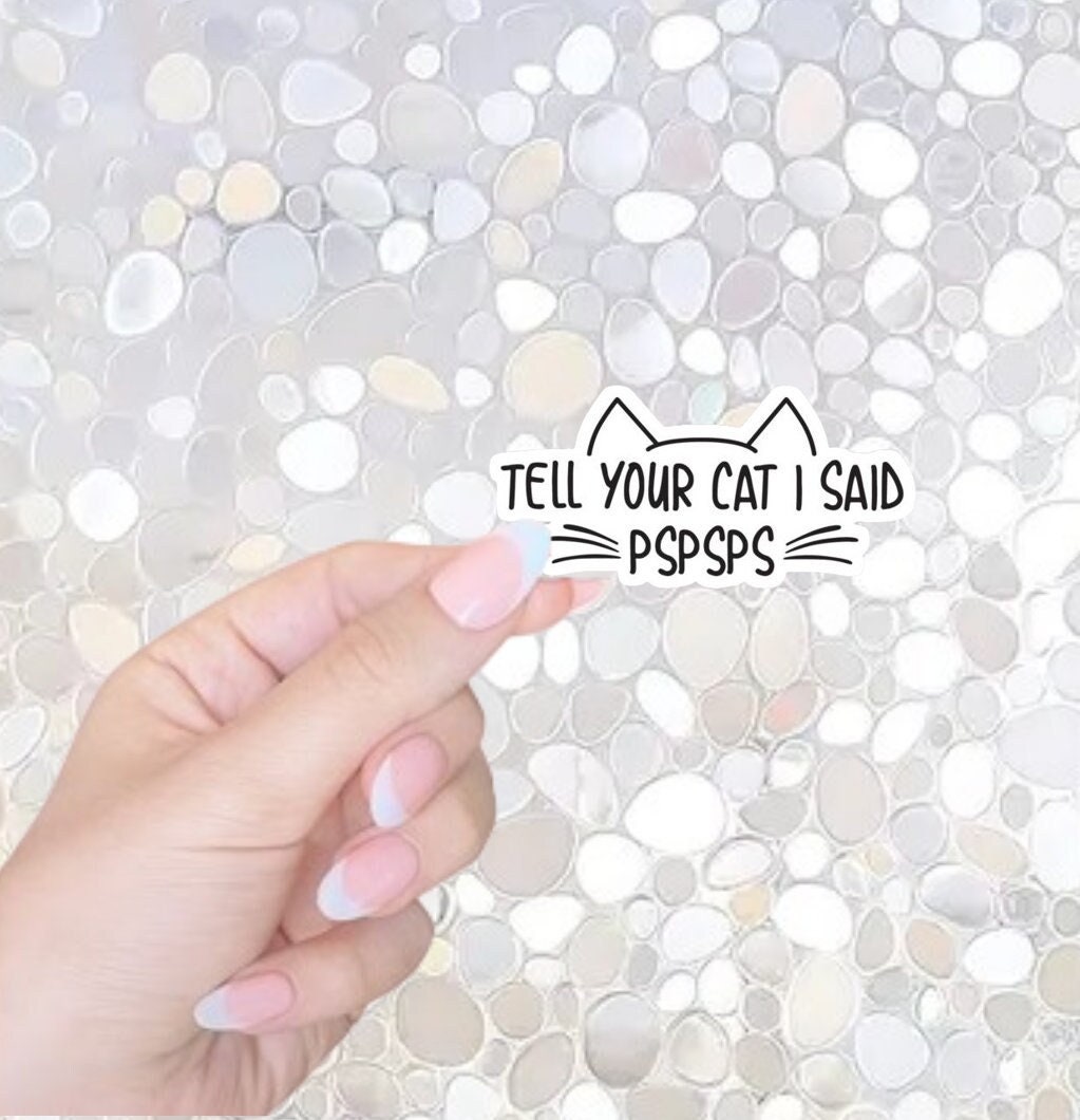 Free Shipping- Tell Your Cat I Said PSPSPS, Funny Kindle, Waterbottle Sticker