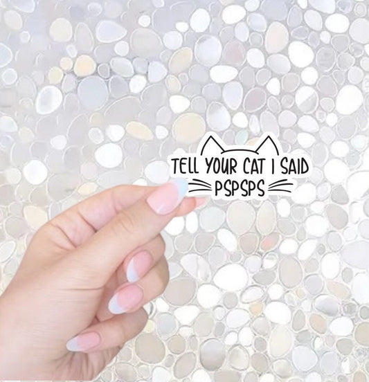 Free Shipping- Tell Your Cat I Said PSPSPS, Funny Kindle, Waterbottle Sticker