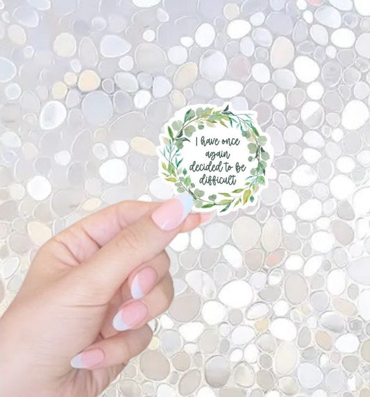 Free Shipping- I Have Once Again Decided to be Difficult- Funny Sticker for Kindle, Waterbottle, Laptop