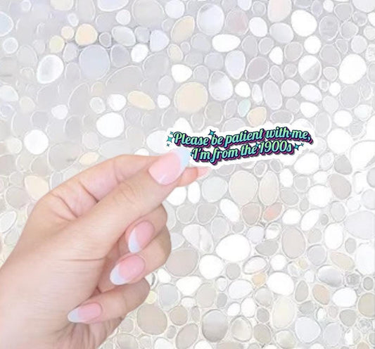 Free Shipping- Please Be Patient With Me, I'm From the 1900s- Funny Sticker for Kindle, Waterbottle, Laptop
