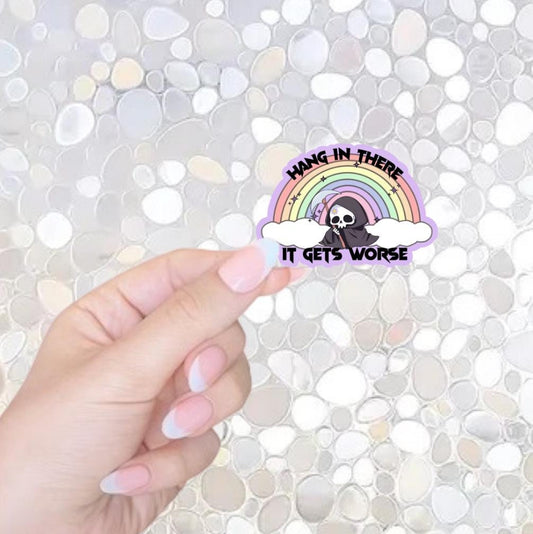 Free Shipping- Hang In There, It Only Gets Worse, Funny Sticker for Kindle, Waterbottle, Laptop