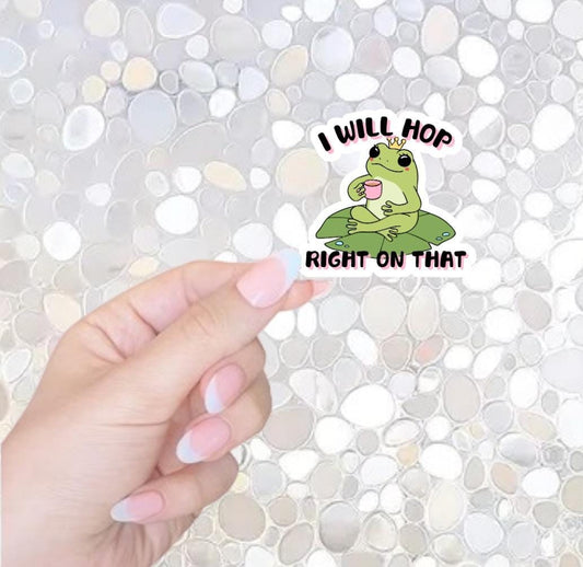 Free Shipping- I Will Hop Right On That- Funny Sticker for Kindle, Waterbottle, Laptop