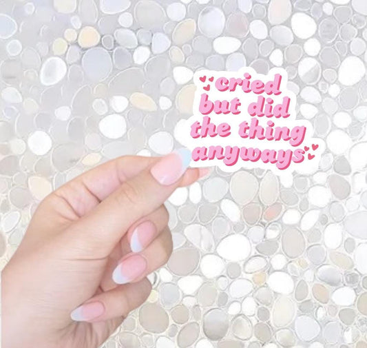 Free Shipping- Cried But Did The Thing Anyways- Funny Sticker for Kindle, Waterbottle Laptop