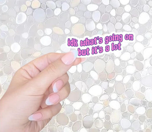 Free Shipping- Idk What's Going On But It's A Lot, Sarcastic ADHD Sticker, Mental Health Awareness Sticker for Kindle, Waterbottle, Laptop