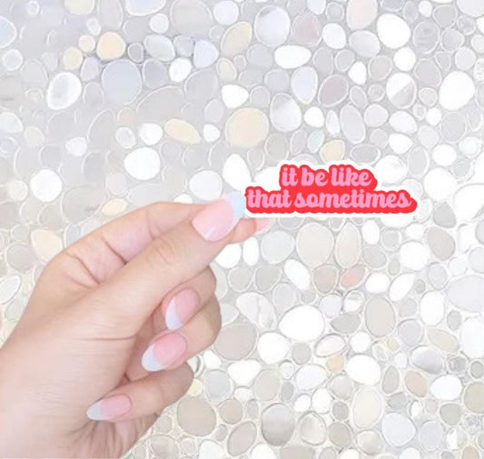 Free Shipping-It Be Like That Sometimes- Funny Mental Health Sticker for Waterbottle, Kindle, Laptop