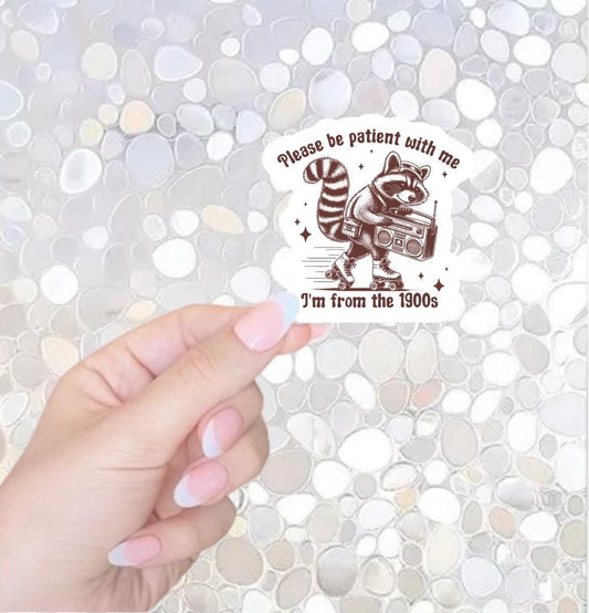 Free Shipping- Please Be Patient With Me, I'm From the 1900s Sarcastic Raccoon Sticker for Kindle, Waterbottle, Laptop