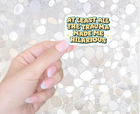 Free Shipping- At Least All The Trauma Made Me Hilarious- ADHD, Mental Health Awareness Sticker for Kindle, Waterbottle, Laptop