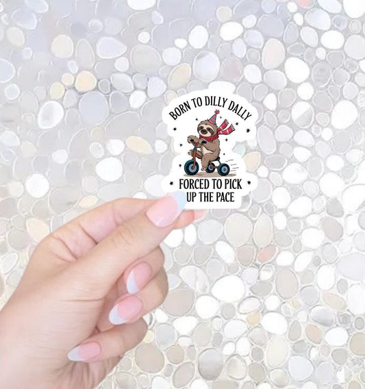 Free Shipping-Born To Dilly Dally, Forced To Pick Up The Pace, Funny Sarcastic Sticker for Kindle, Waterbottle, Laptop